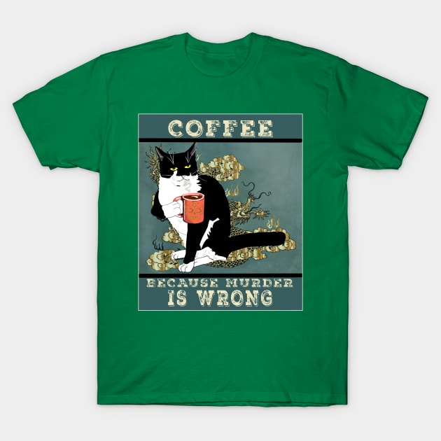 Coffee because Murder is wrong. Cute Tuxedo cat Vintage attitude  Copyright TeAnne T-Shirt by TeAnne